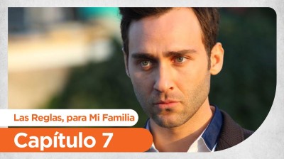 Las Reglas, para Mi Familia  // Capítulo 07