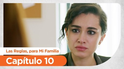 Las Reglas, para Mi Familia  // Capítulo 10